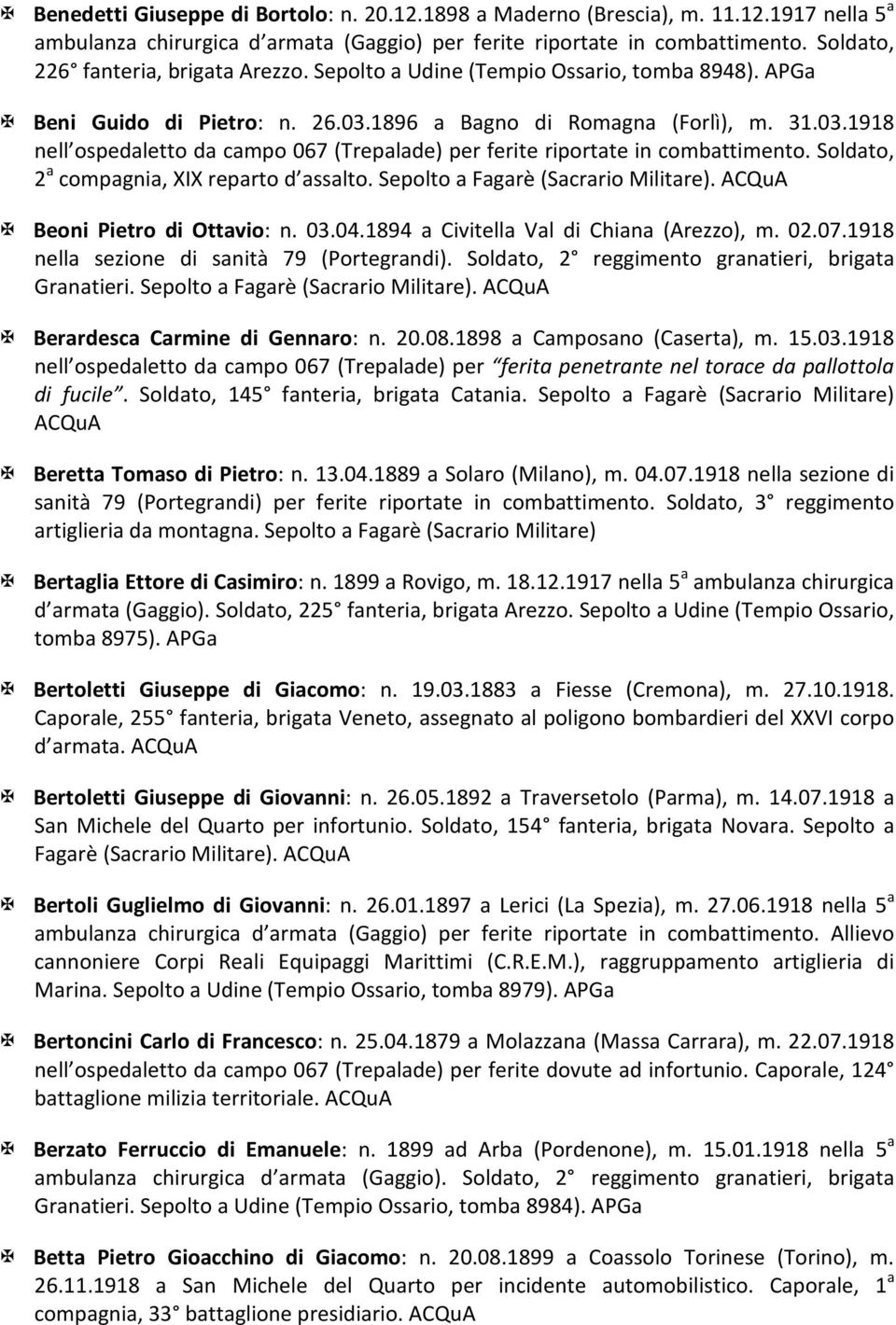 1894 a Civitella Val di Chiana (Arezzo), m. 02.07.1918 nella sezione di sanità 79 (Portegrandi). Soldato, 2 reggimento granatieri, brigata Granatieri. Sepolto a Fagarè (Sacrario Militare).