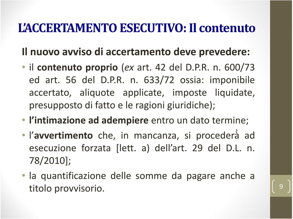 633/72 ossia: imponibile accertato, aliquote applicate, imposte liquidate, presupposto di fatto e le ragioni giuridiche); l