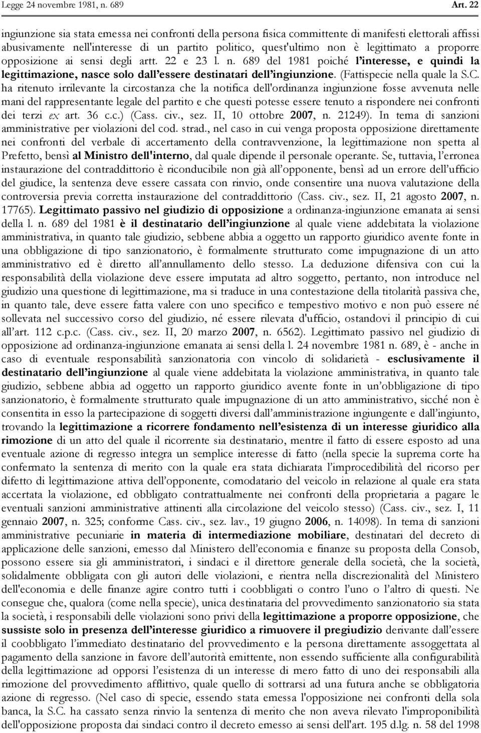 C. ha ritenuto irrilevante la circostanza che la notifica dell'ordinanza ingiunzione fosse avvenuta nelle mani del rappresentante legale del partito e che questi potesse essere tenuto a rispondere