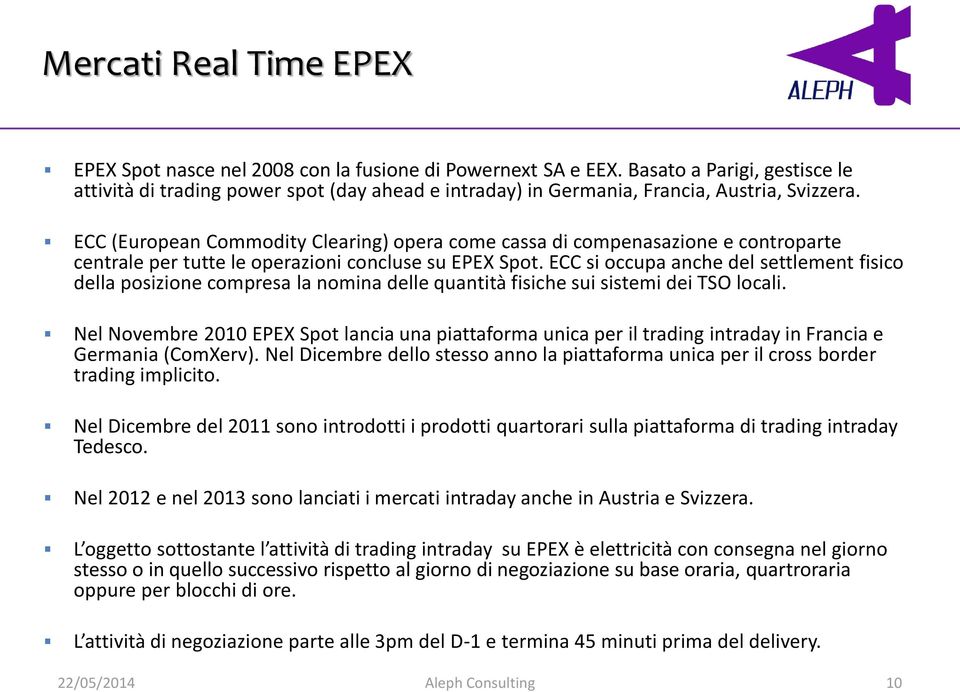 ECC (European Commodity Clearing) opera come cassa di compenasazione e controparte centrale per tutte le operazioni concluse su EPEX Spot.