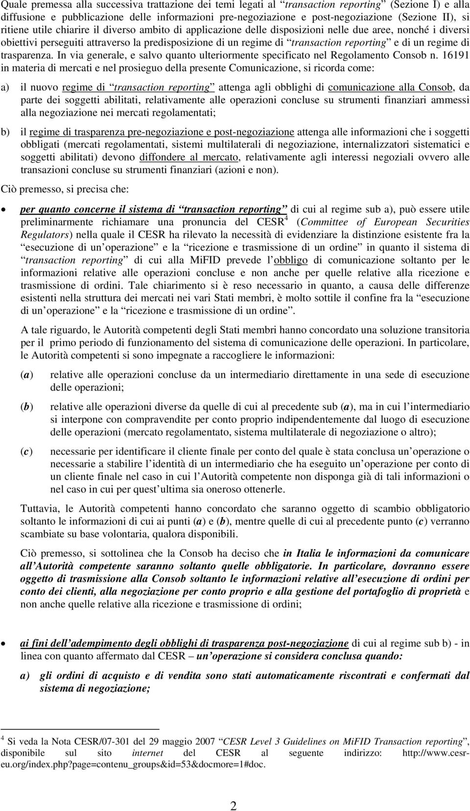 reporting e di un regime di trasparenza. In via generale, e salvo quanto ulteriormente specificato nel Regolamento Consob n.