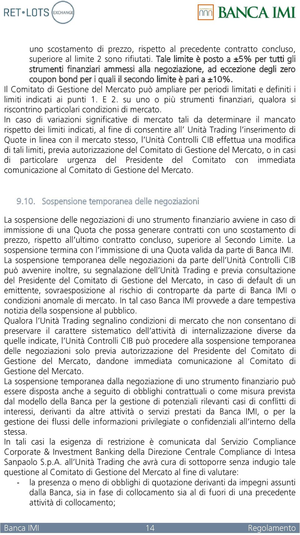 Il Comitato di Gestione del Mercato può ampliare per periodi limitati e definiti i limiti indicati ai punti 1. E 2.