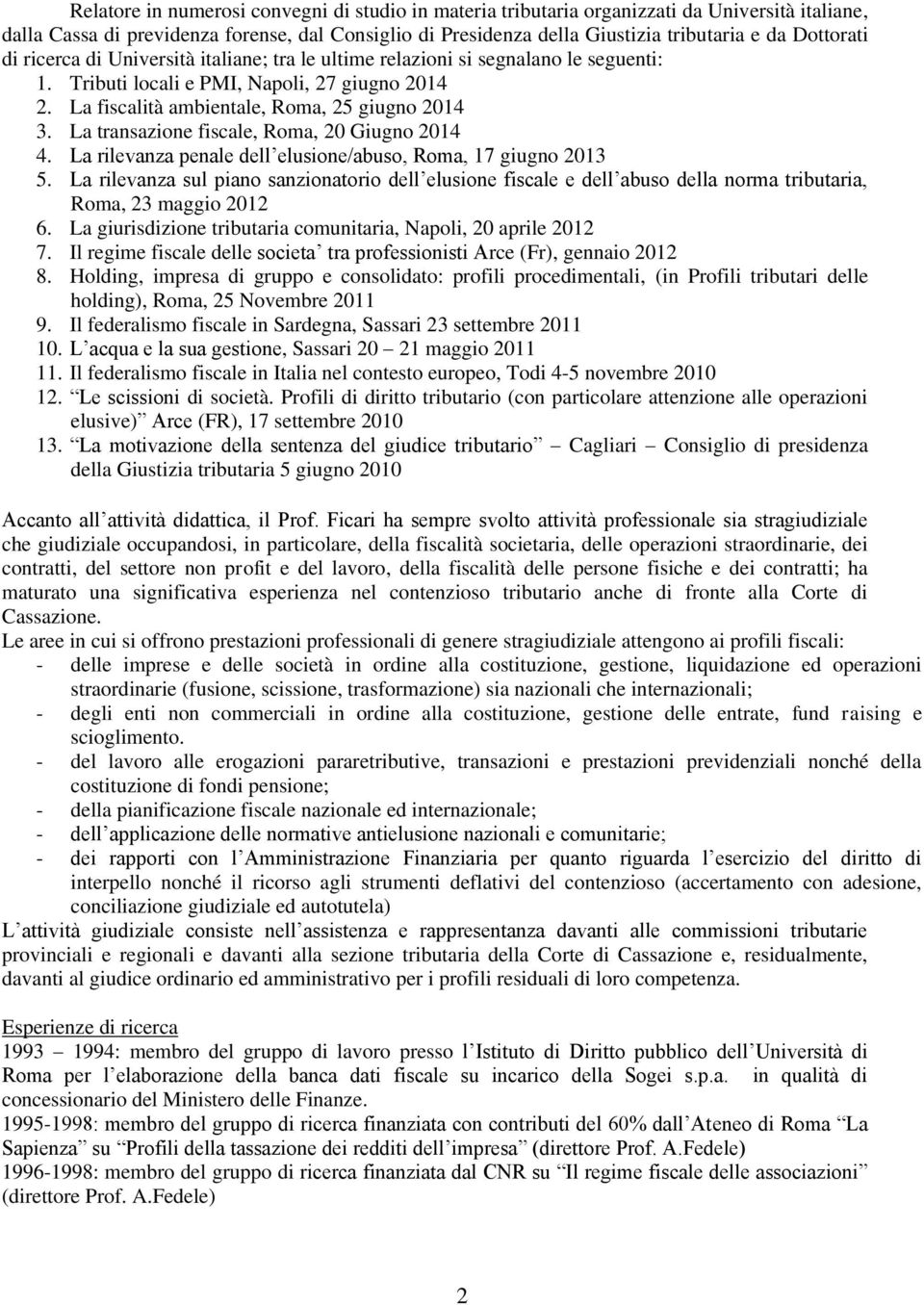 La transazione fiscale, Roma, 20 Giugno 2014 4. La rilevanza penale dell elusione/abuso, Roma, 17 giugno 2013 5.