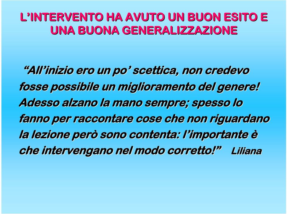 Adesso alzano la mano sempre; spesso lo fanno per raccontare cose che non