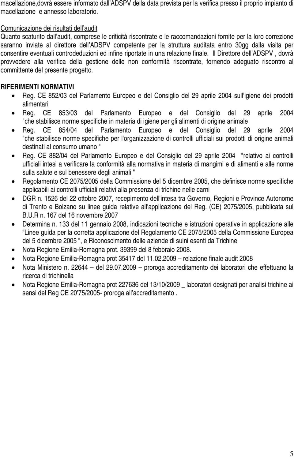 competente per la struttura auditata entro 30gg dalla visita per consentire eventuali controdeduzioni ed infine riportate in una relazione finale.