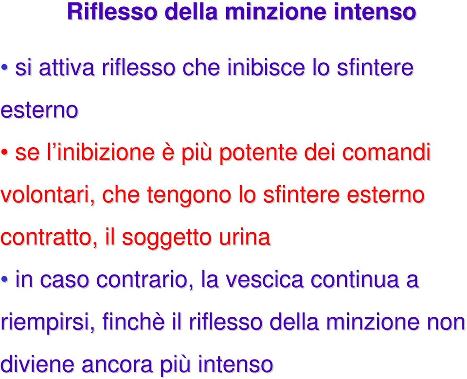 sfintere esterno contratto, il soggetto urina in caso contrario, la vescica