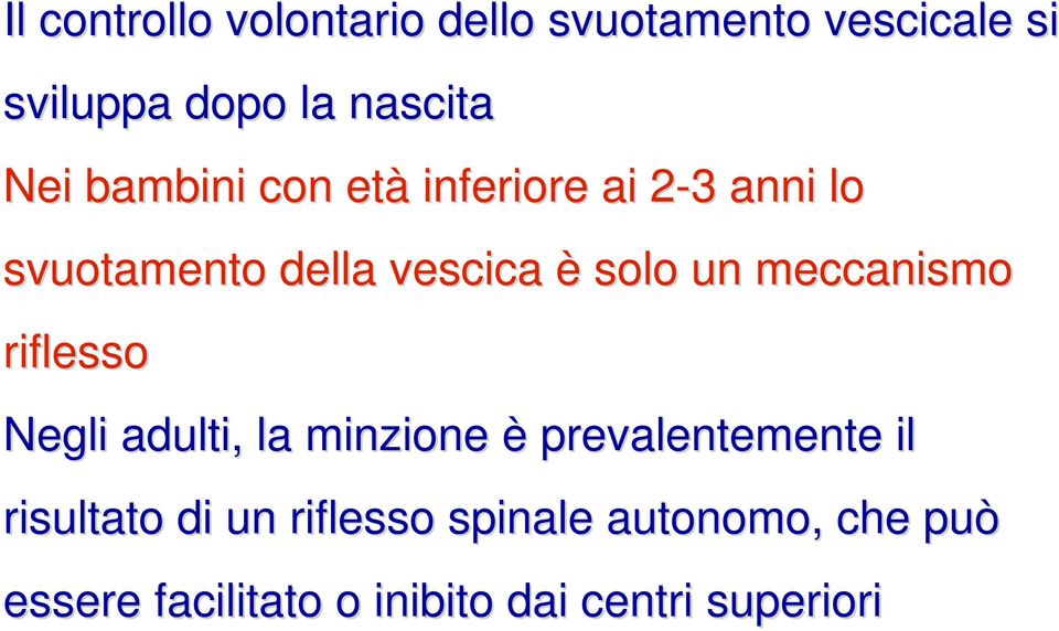 un meccanismo riflesso Negli adulti, la minzione è prevalentemente il risultato di