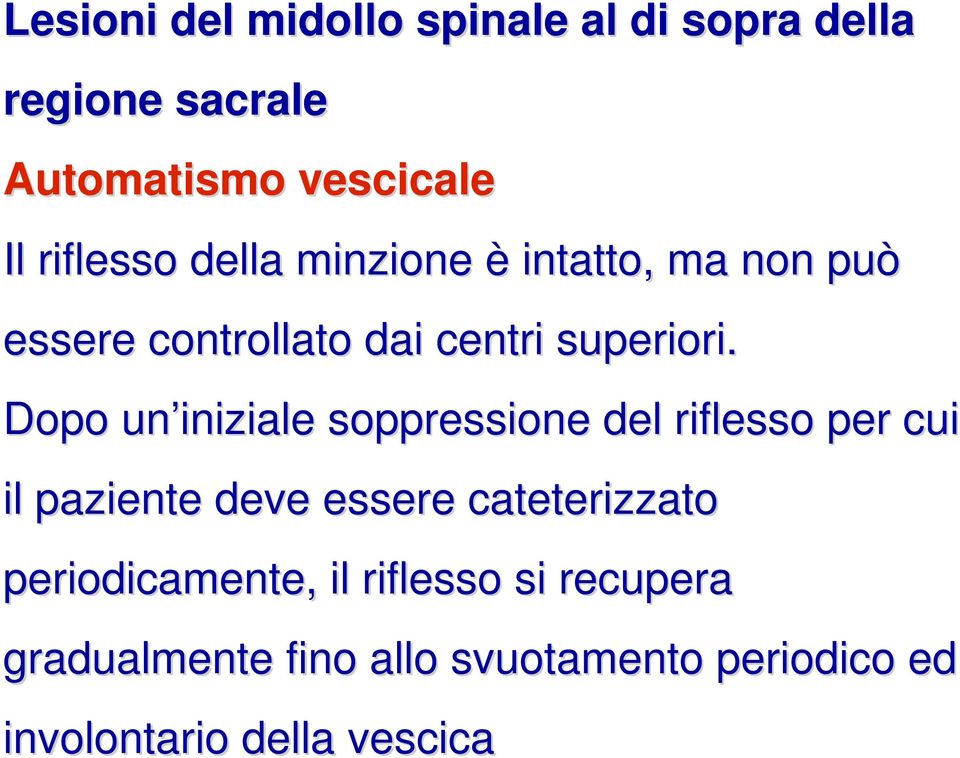 Dopo un iniziale soppressione del riflesso per cui il paziente deve essere cateterizzato