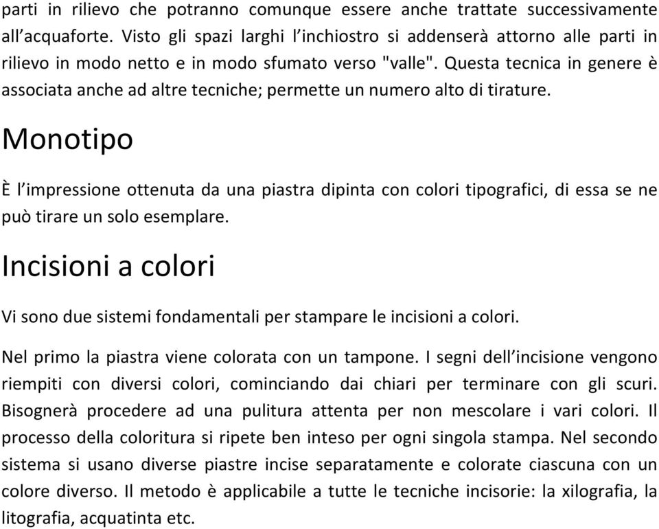 Questa tecnica in genere è associata anche ad altre tecniche; permette un numero alto di tirature.