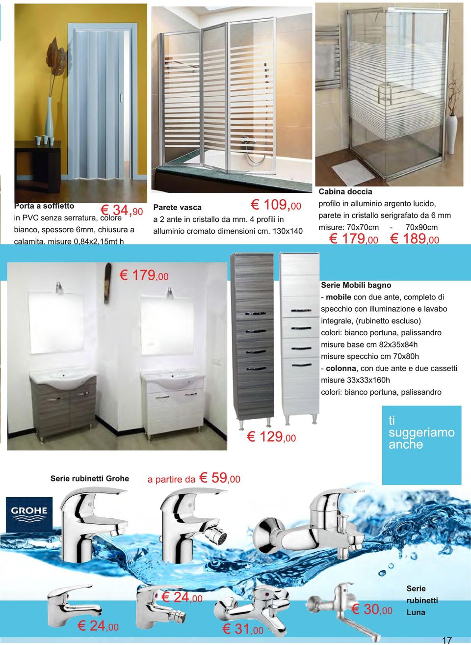 1 30x1 40 Cabina doccia profilo in alluminio argento lucido, parete in cristallo serigrafato da 6 mm misure: 70x70cm - 70x90cm 1 79,00 1 89,00 1 79,00 Serie Mobili bagno - mobile con due ante,