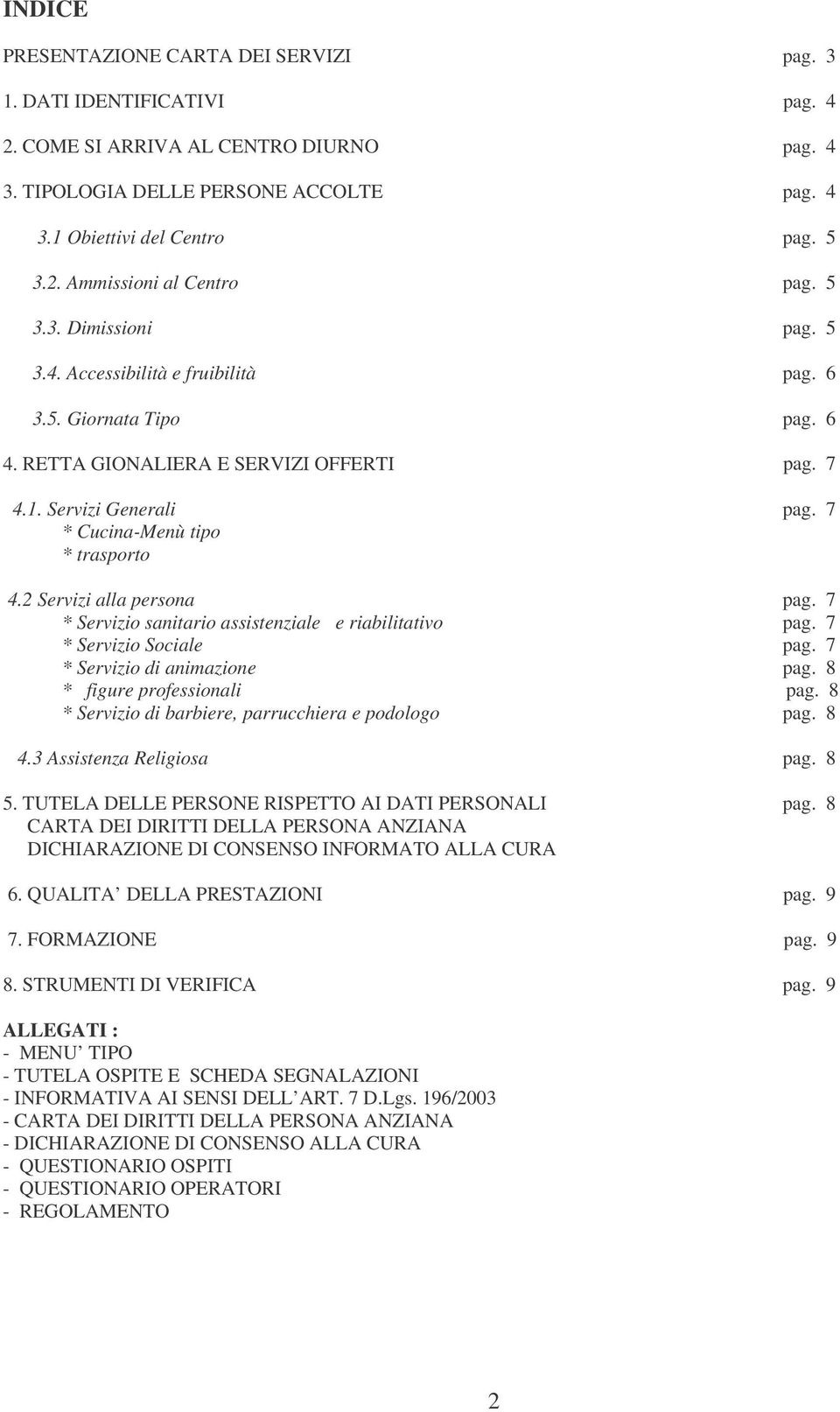 2 Servizi alla persona pag. 7 * Servizio sanitario assistenziale e riabilitativo pag. 7 * Servizio Sociale pag. 7 * Servizio di animazione pag. 8 * figure professionali pag.