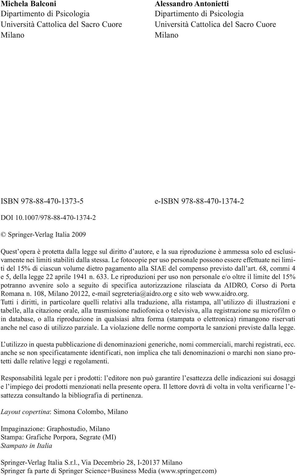 Le fotocopie per uso personale possono essere effettuate nei limiti del 15% di ciascun volume dietro pagamento alla SIAE del compenso previsto dall art. 68, commi 4 e 5, della legge 22 aprile 1941 n.