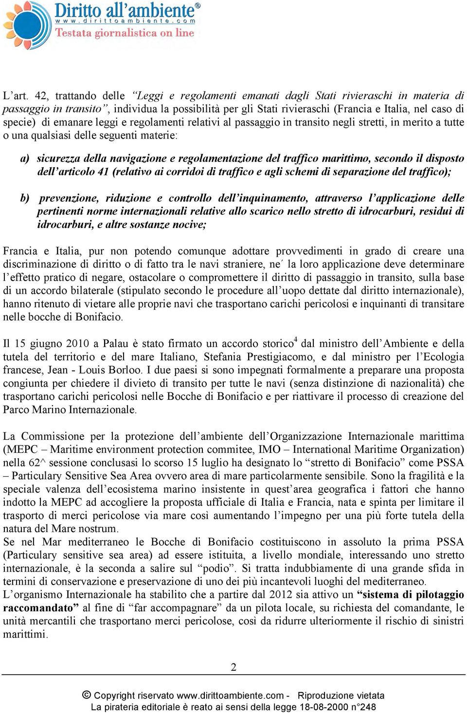 di emanare leggi e regolamenti relativi al passaggio in transito negli stretti, in merito a tutte o una qualsiasi delle seguenti materie: a) sicurezza della navigazione e regolamentazione del