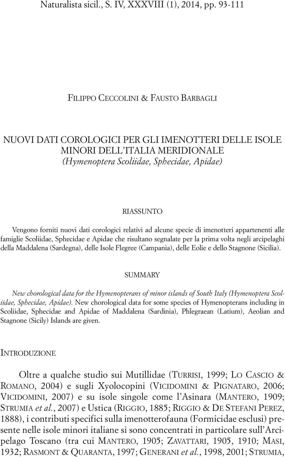 nuovi dati corologici relativi ad alcune specie di imenotteri appartenenti alle famiglie Scoliidae, Sphecidae e Apidae che risultano segnalate per la prima volta negli arcipelaghi della Maddalena