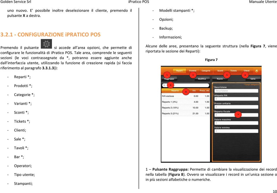 Tale area, comprende le seguenti sezioni (le voci contrassegnate da *, potranno essere aggiunte anche dall interfaccia utente, utilizzando la funzione di creazione rapida (si faccia riferimento al