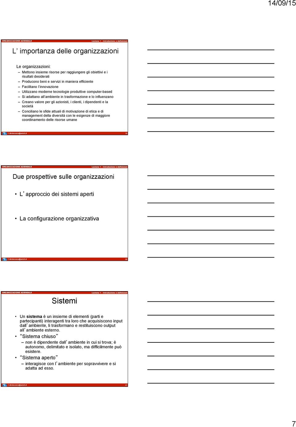 Conciliano le sfide attuali di motivazione di etica e di management della diversità con le esigenze di maggiore coordinamento delle risorse umane 19 Due prospettive sulle organizzazioni L approccio