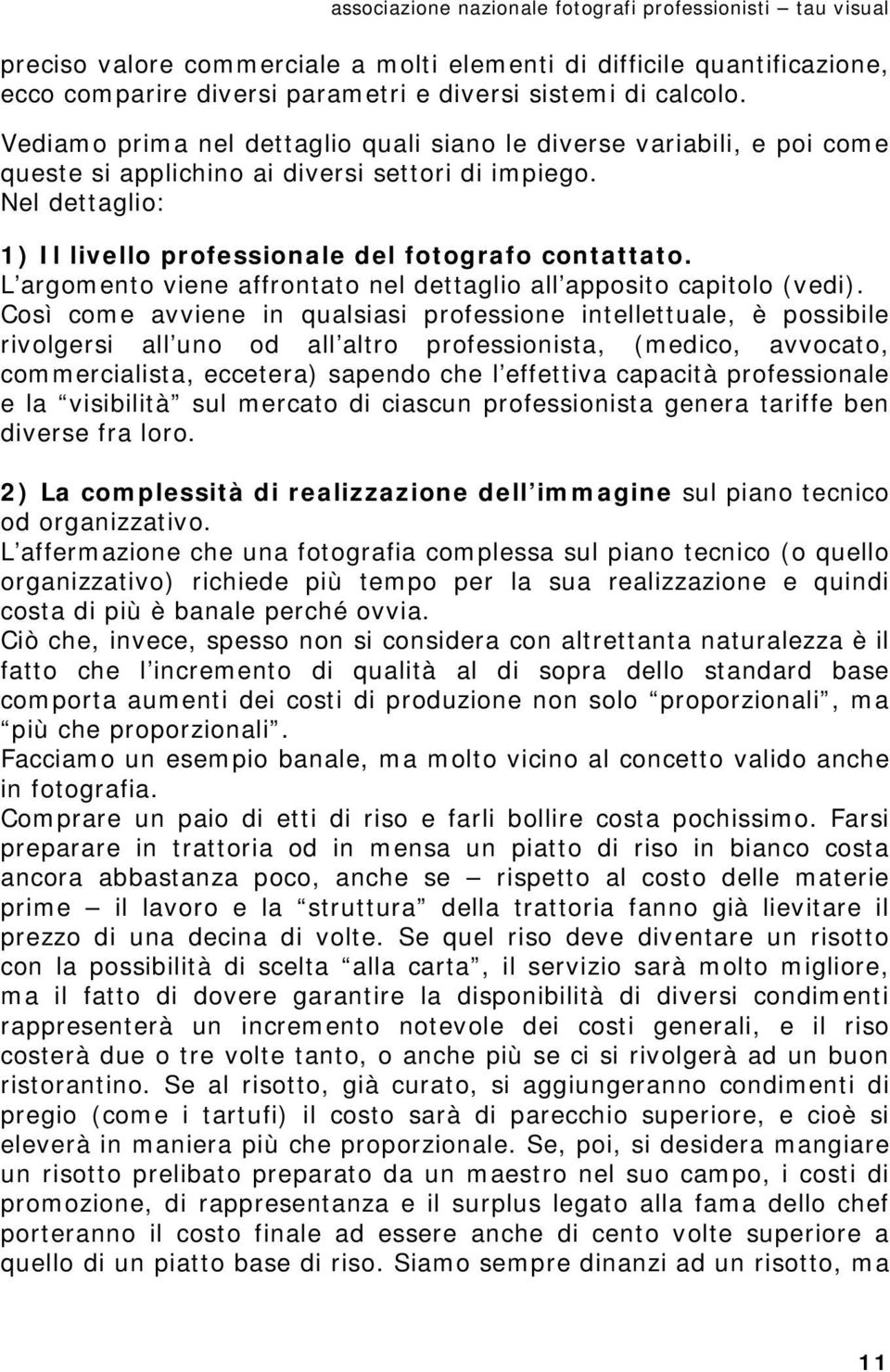 L argomento viene affrontato nel dettaglio all apposito capitolo (vedi).