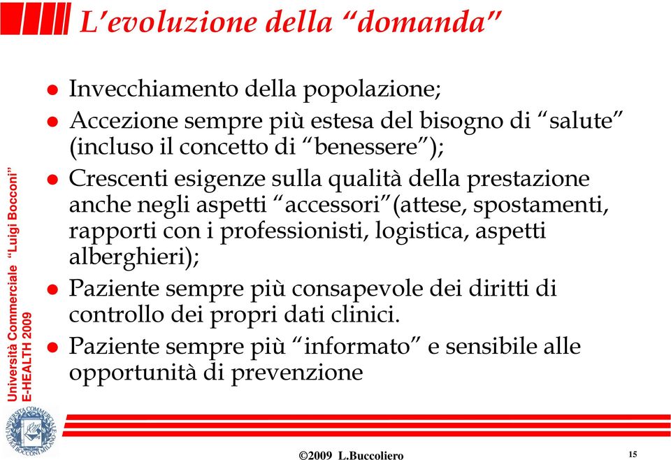 spostamenti, rapporti con i professionisti, logistica, aspetti alberghieri); Paziente sempre più consapevole dei diritti