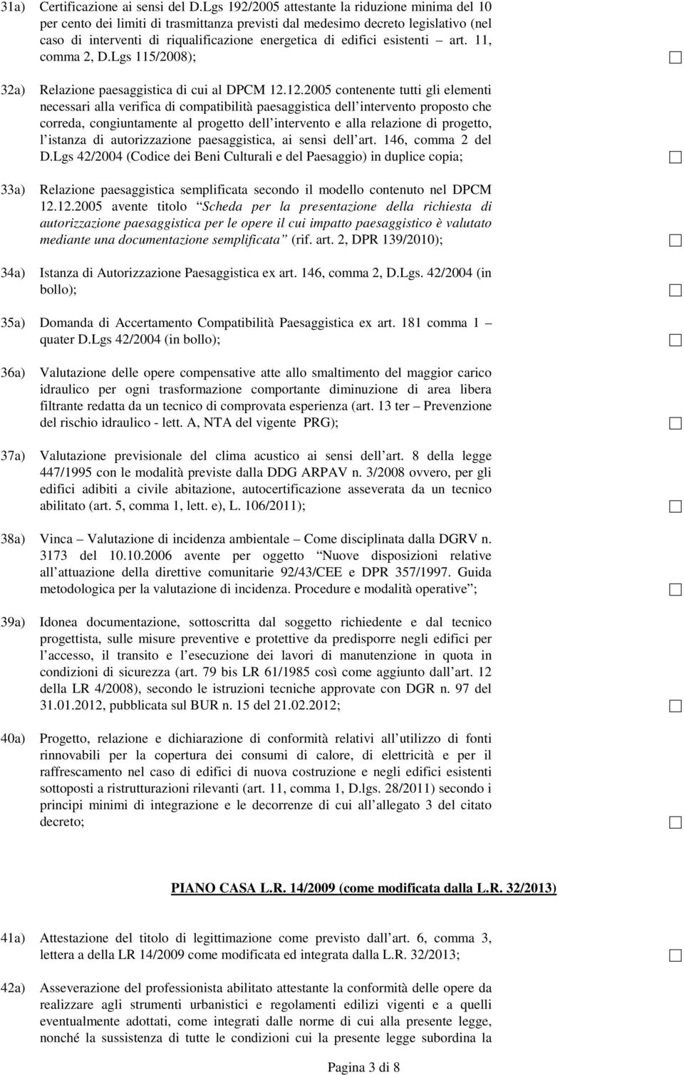 esistenti art. 11, comma 2, D.Lgs 115/2008); 32a) Relazione paesaggistica di cui al DPCM 12.