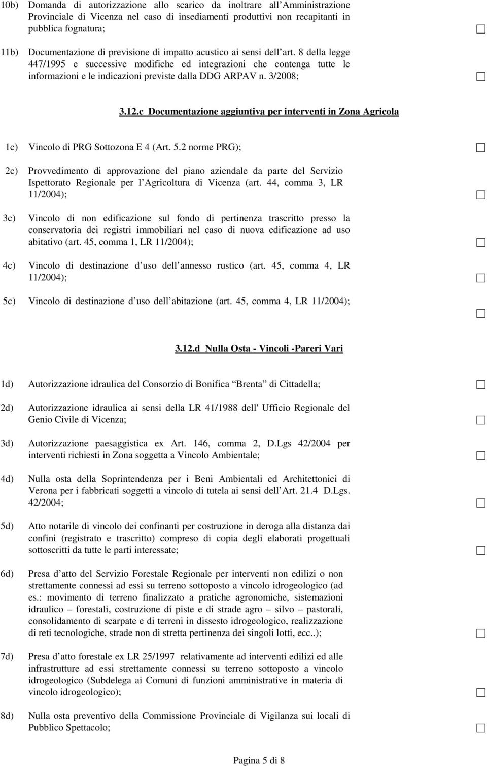 3/2008; 3.12.c Documentazione aggiuntiva per interventi in Zona Agricola 1c) Vincolo di PRG Sottozona E 4 (Art. 5.