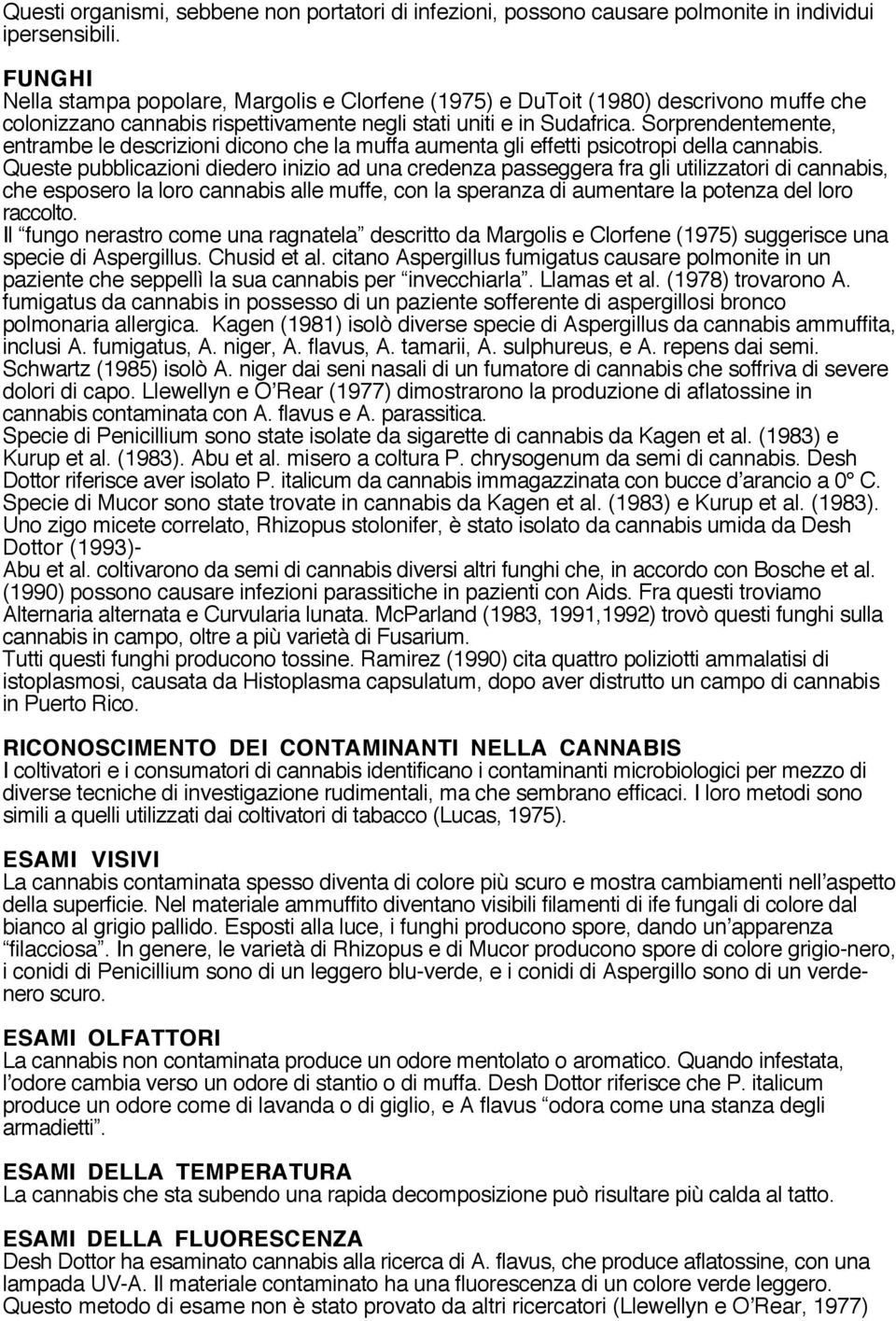 Sorprendentemente, entrambe le descrizioni dicono che la muffa aumenta gli effetti psicotropi della cannabis.