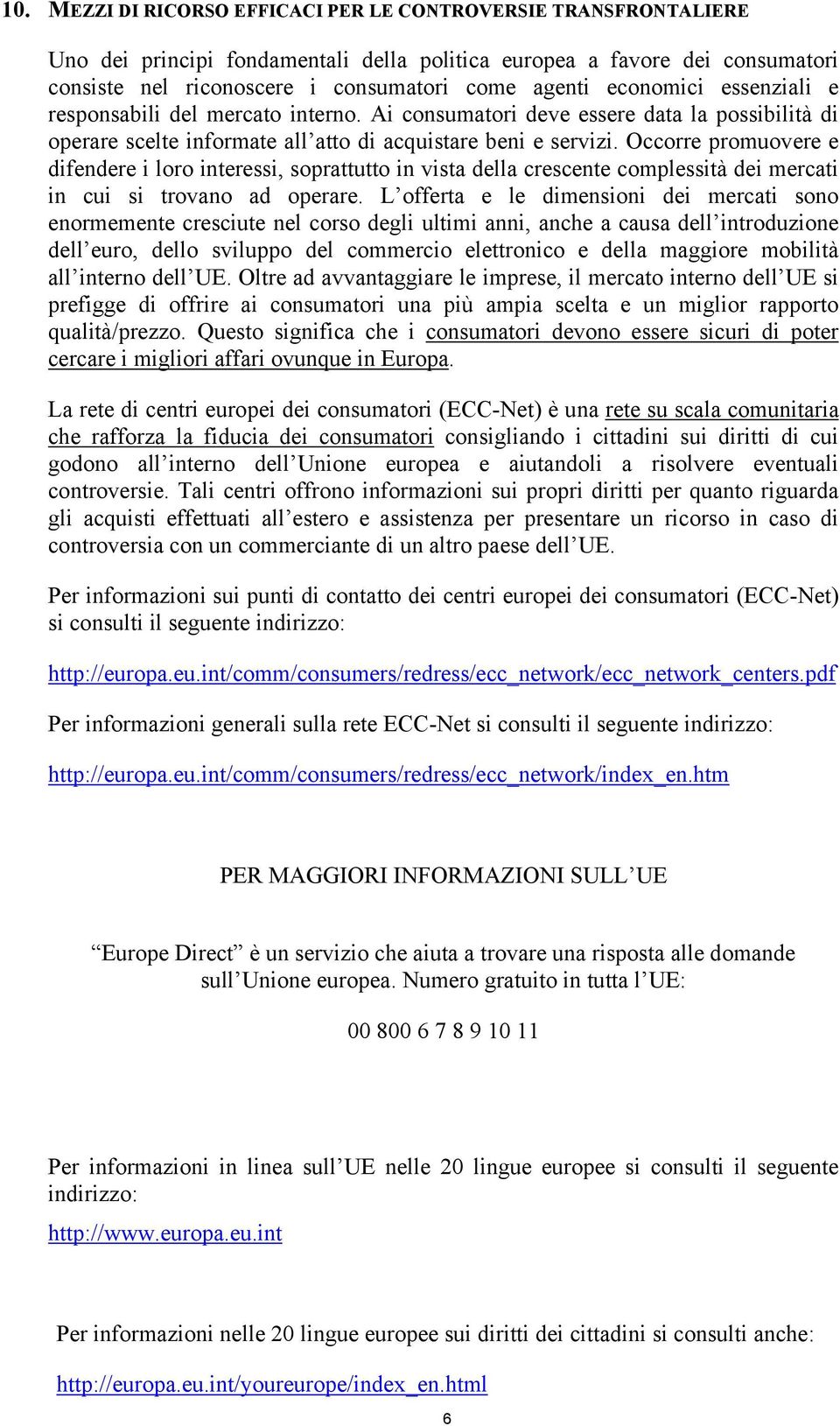 Occorre promuovere e difendere i loro interessi, soprattutto in vista della crescente complessità dei mercati in cui si trovano ad operare.