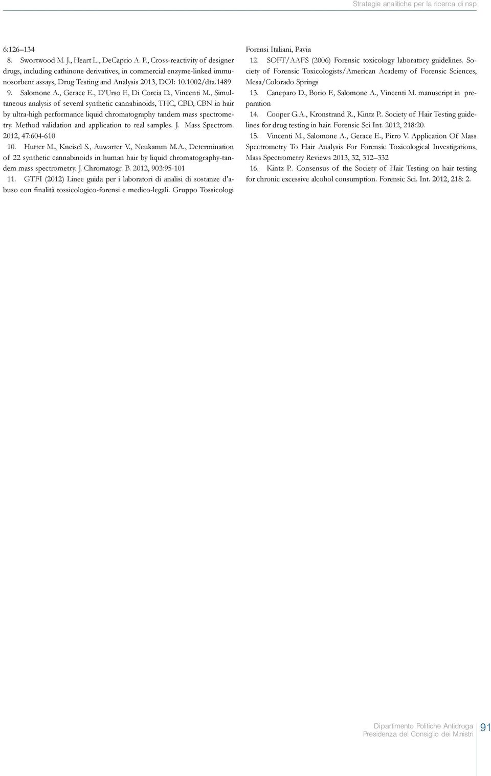 , D Urso F., Di Corcia D., Vincenti M., Simultaneous analysis of several synthetic cannabinoids, THC, CBD, CBN in hair by ultra-high performance liquid chromatography tandem mass spectrometry.