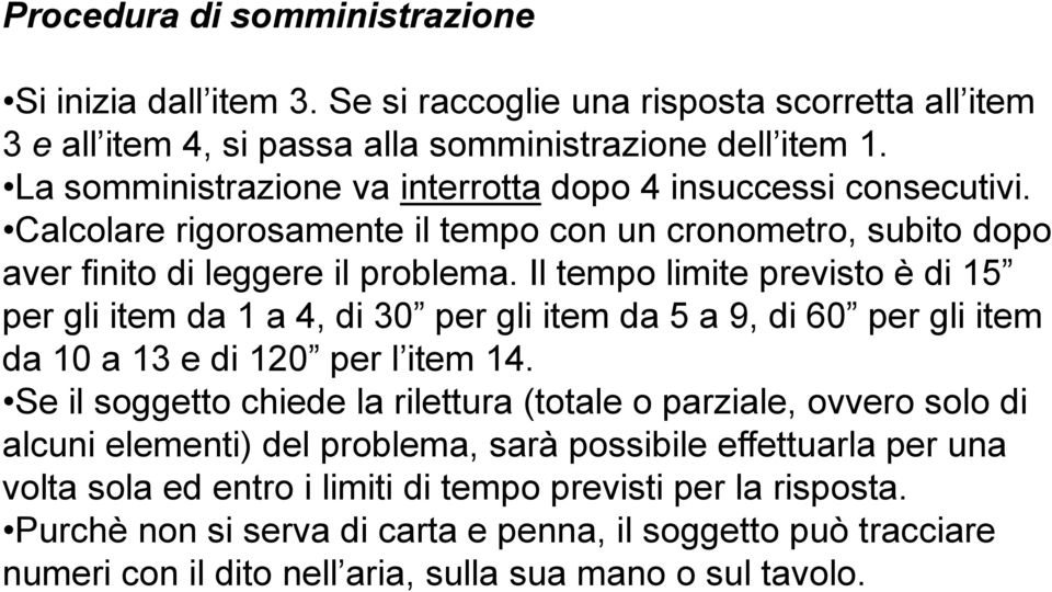 Il tempo limite previsto è di 15 per gli item da 1 a 4, di 30 per gli item da 5 a 9, di 60 per gli item da 10 a 13 e di 120 per l item 14.