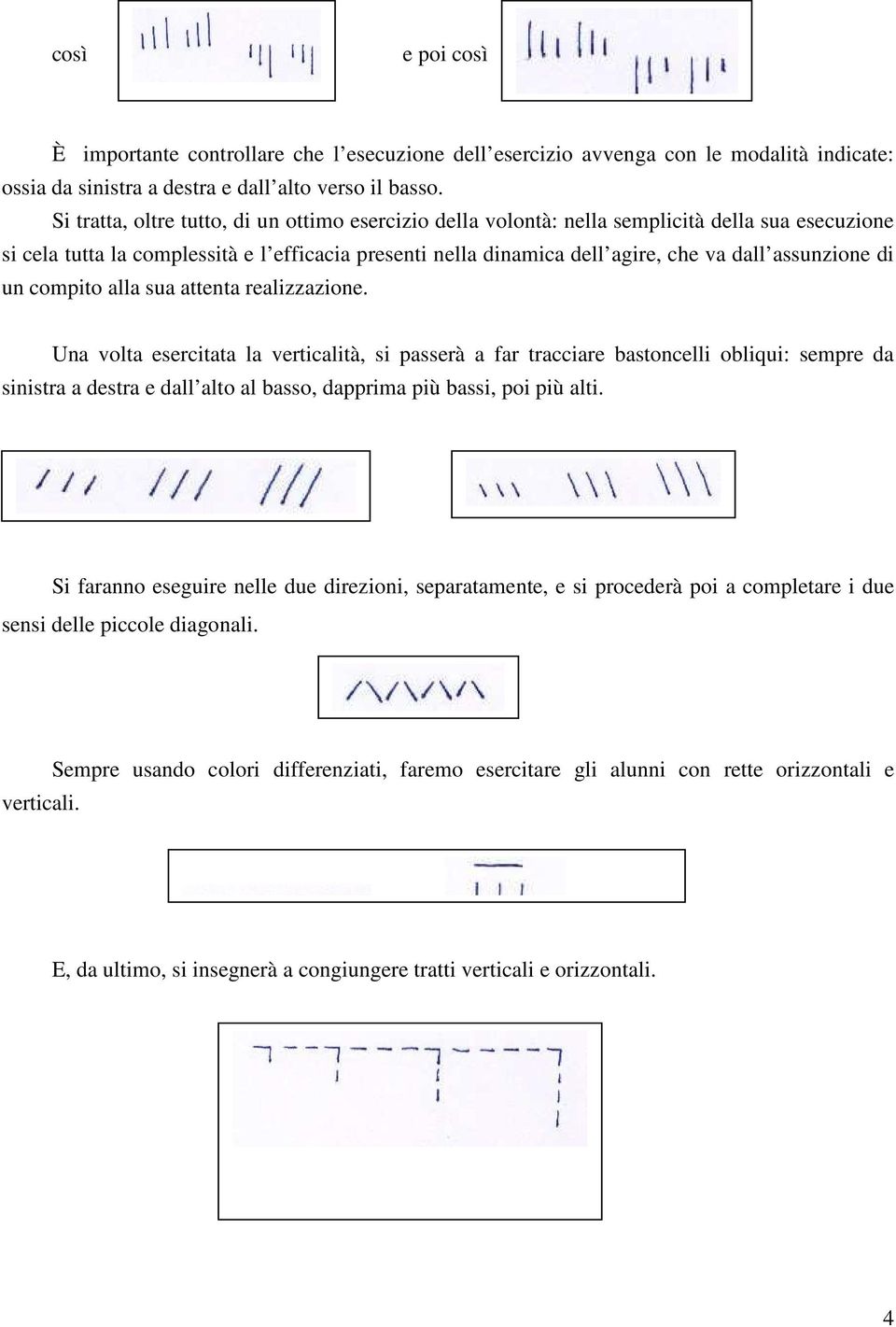 assunzione di un compito alla sua attenta realizzazione.