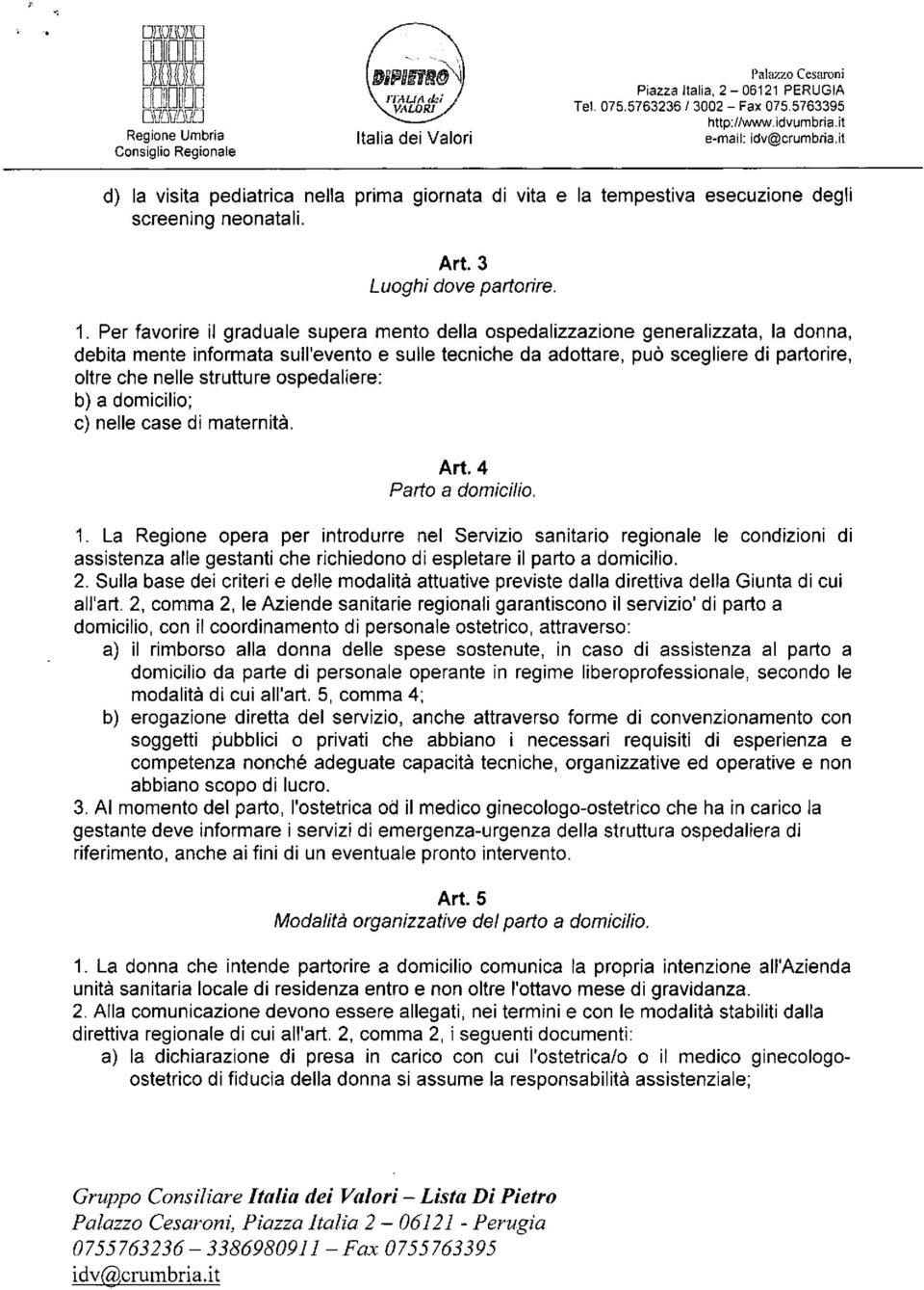 strutture ospedaliere: b) a domicilio; c) nelle case di maternità. Art. 4 Parto a domicilio. 1.