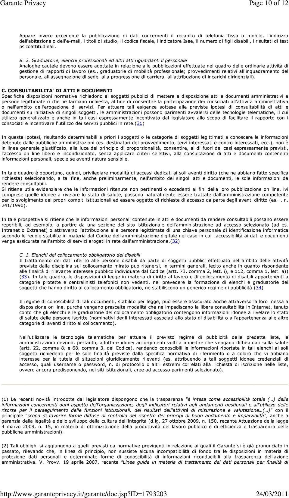 Graduatorie, elenchi professionali ed altri atti riguardanti il personale Analoghe cautele devono essere adottate in relazione alle pubblicazioni effettuate nel quadro delle ordinarie attività di