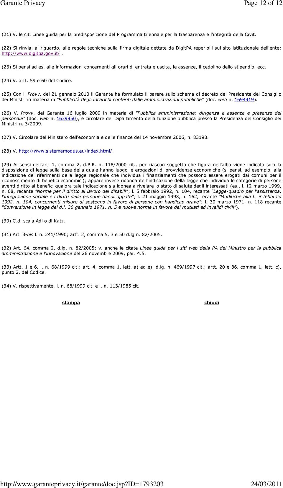 alle informazioni concernenti gli orari di entrata e uscita, le assenze, il cedolino dello stipendio, ecc. (24) V. artt. 59 e 60 del Codice. (25) Con il Provv.