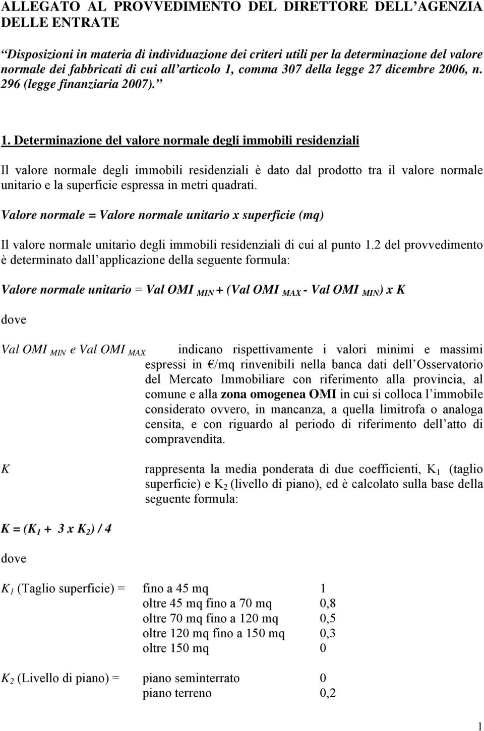 comma 307 della legge 27 dicembre 2006, n. 296 (legge finanziaria 2007). 1.