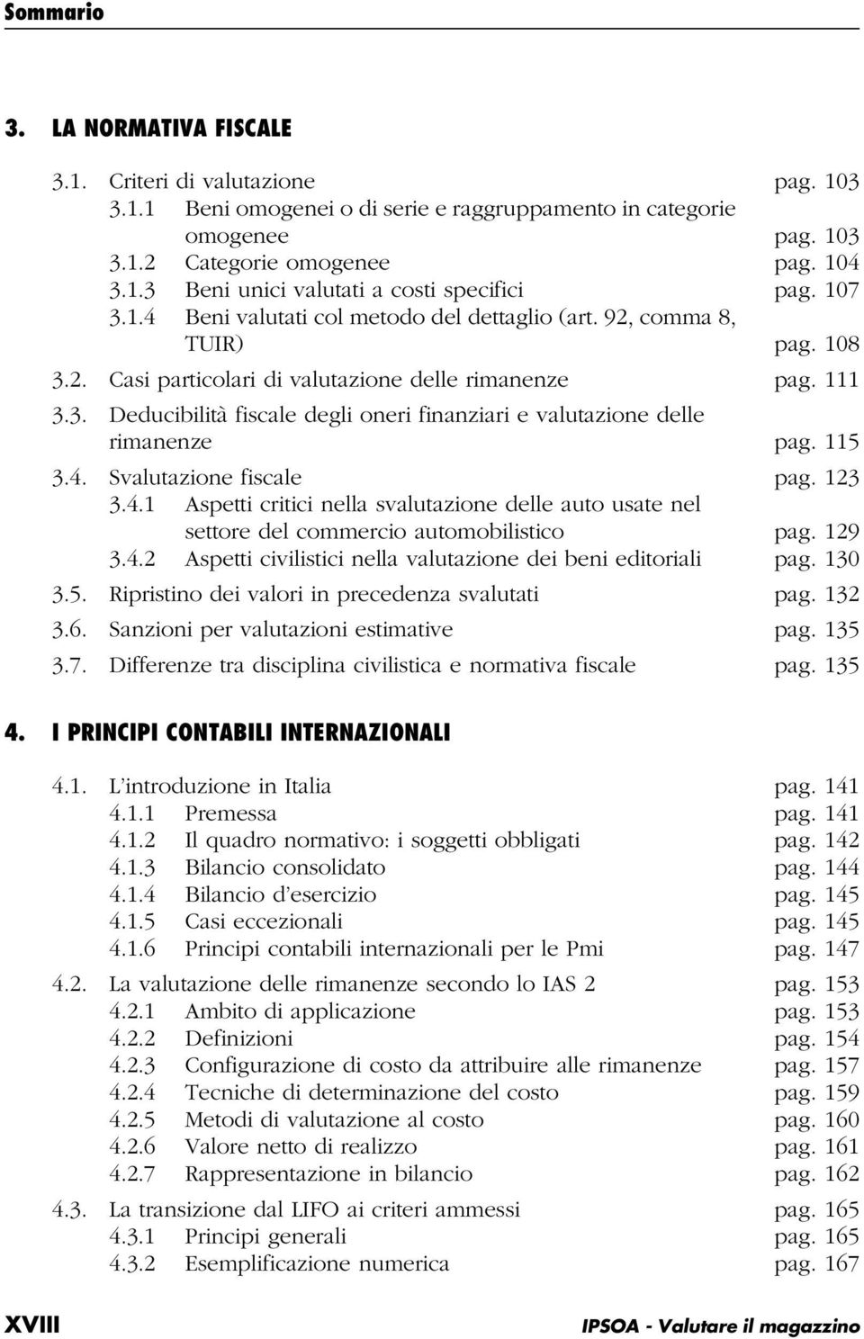 115 3.4. Svalutazione fiscale pag. 123 3.4.1 Aspetti critici nella svalutazione delle auto usate nel settore del commercio automobilistico pag. 129 3.4.2 Aspetti civilistici nella valutazione dei beni editoriali pag.