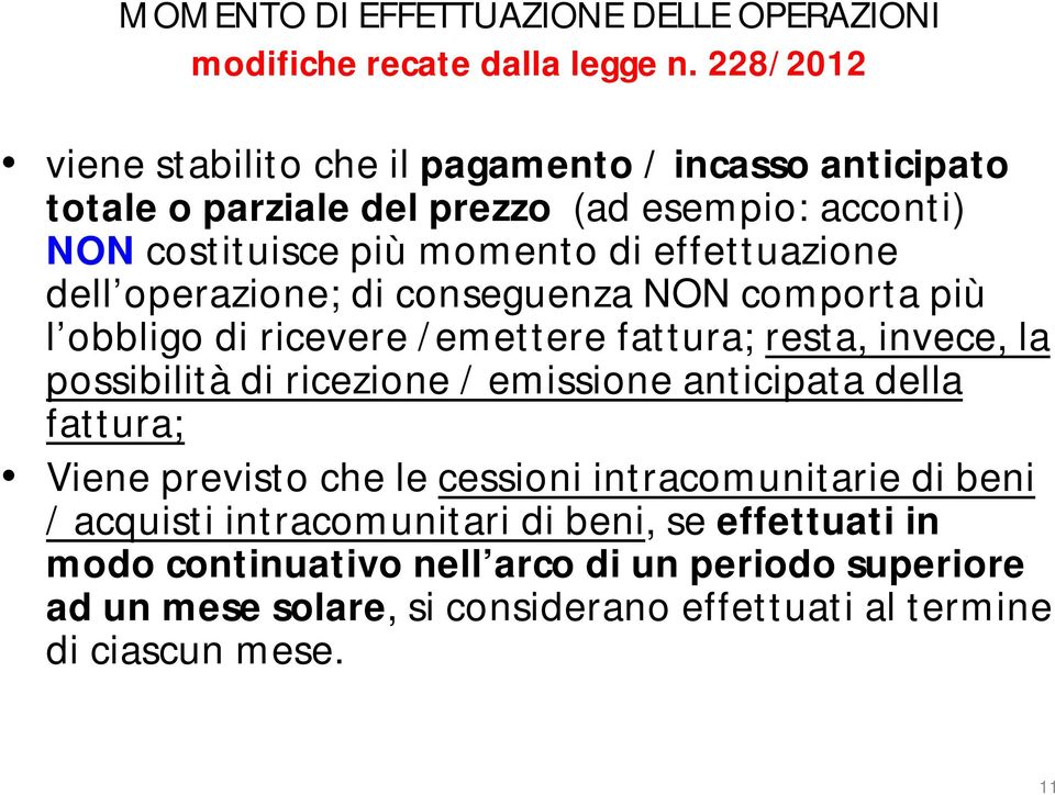 dell operazione; di conseguenza NON comporta più l obbligo di ricevere /emettere fattura; resta, invece, la possibilità di ricezione / emissione anticipata