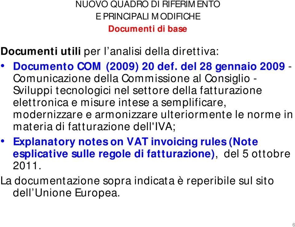 intese a semplificare, modernizzare e armonizzare ulteriormente le norme in materia di fatturazione dell'iva; Explanatory notes on VAT invoicing