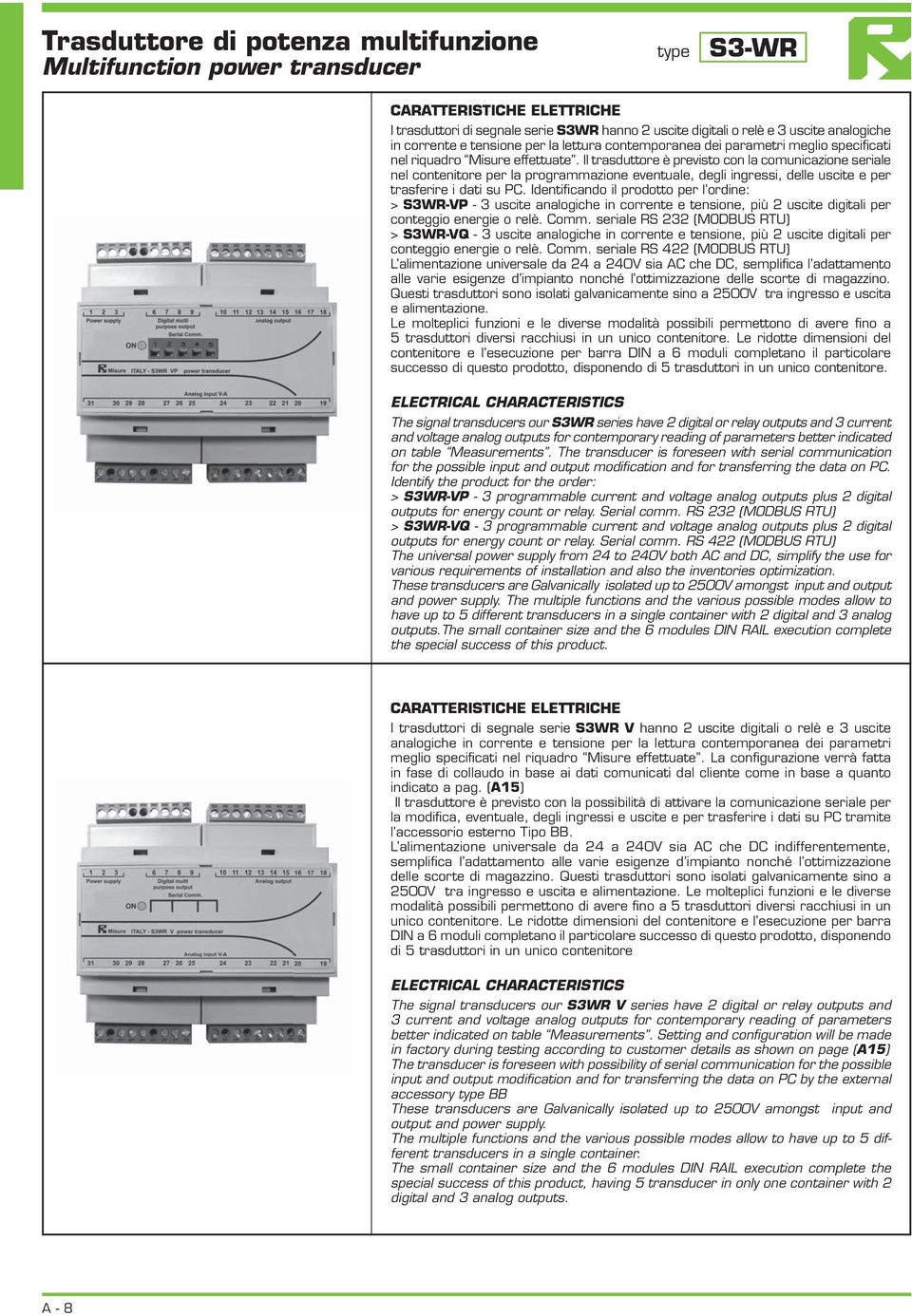 Il trasduttore è previsto con la comunicazione seriale nel contenitore per la programmazione eventuale, degli ingressi, delle uscite e per trasferire i dati su PC.