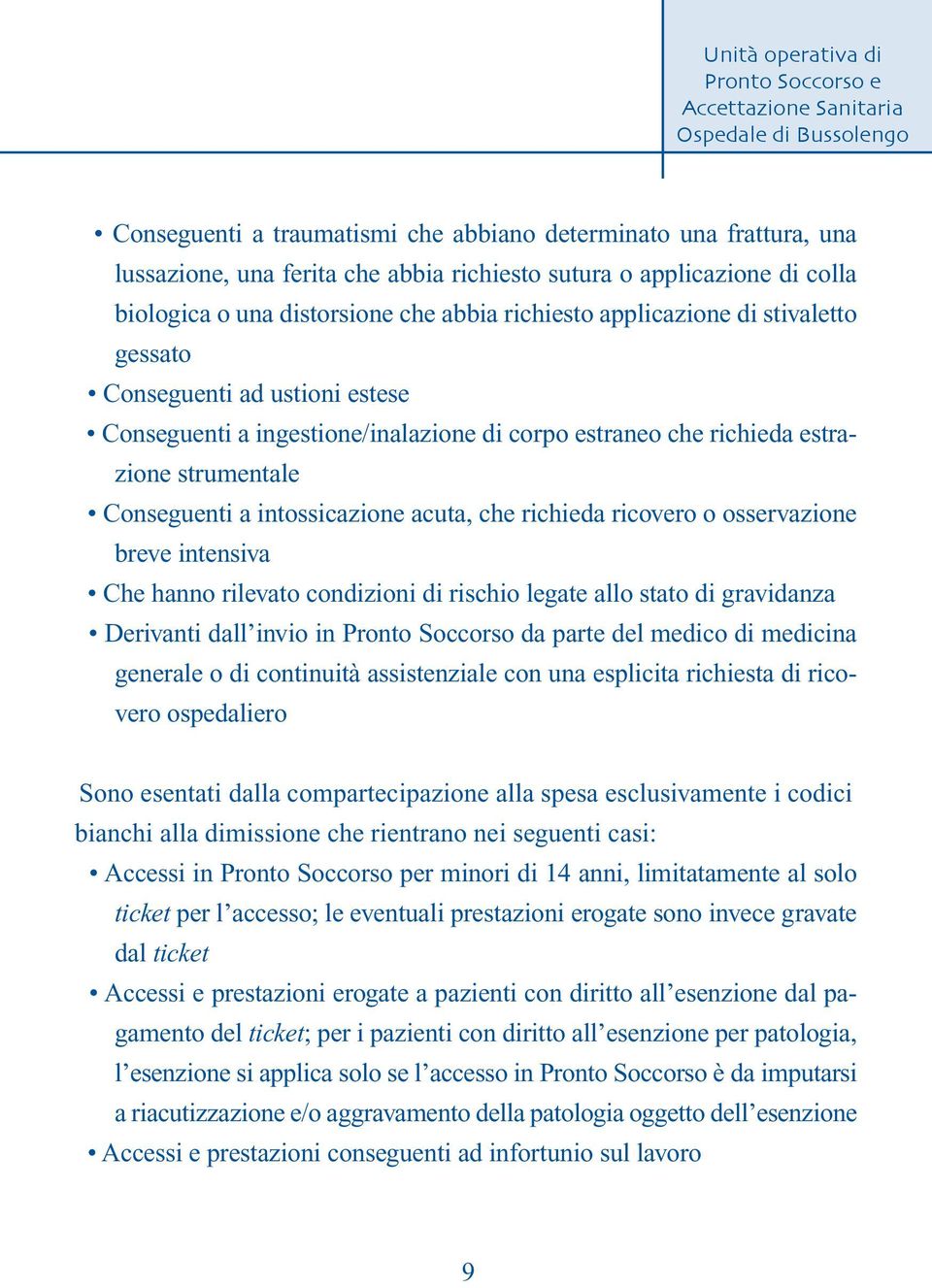 richieda ricovero o osservazione breve intensiva Che hanno rilevato condizioni di rischio legate allo stato di gravidanza Derivanti dall invio in Pronto Soccorso da parte del medico di medicina