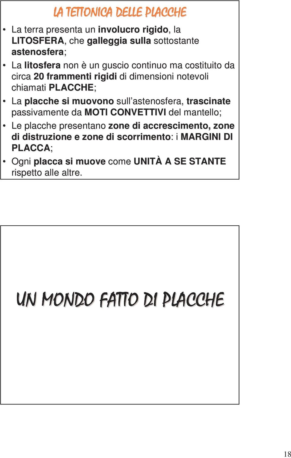 astenosfera astenosfera, trascinate passivamente da MOTI CONVETTIVI del mantello; Le placche presentano zone di accrescimento, zone di