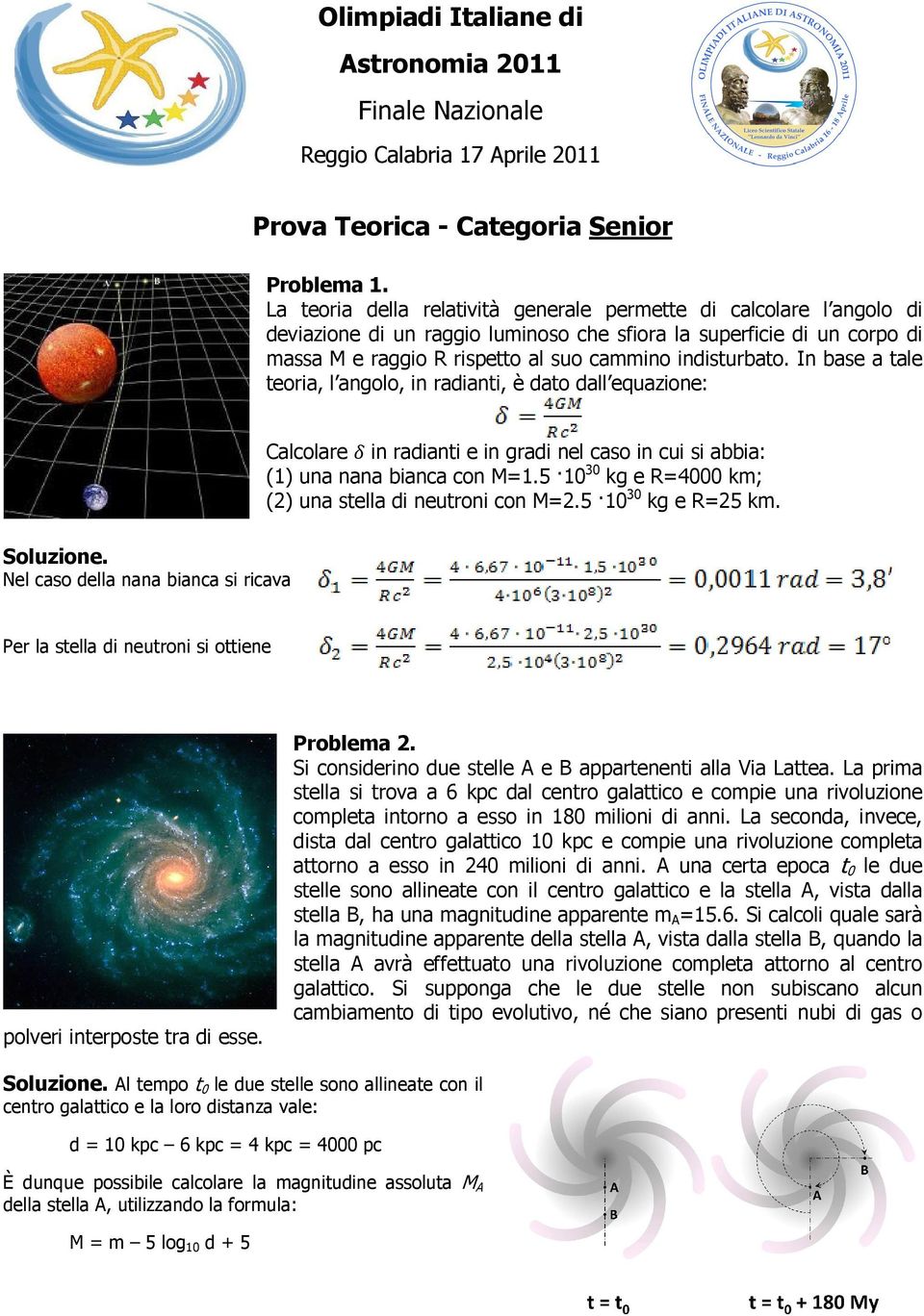 In base a tale teoria, l angolo, in radianti, è dato dall equazione: Calcolare in radianti e in gradi nel caso in cui si abbia: (1) una nana bianca con M=1.