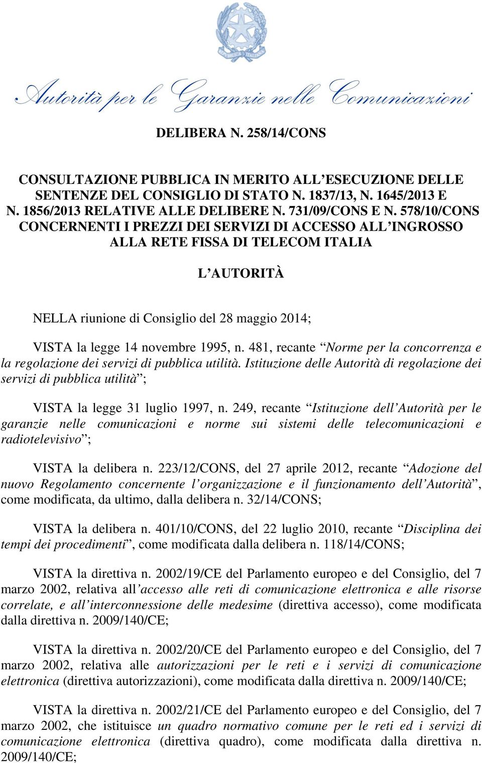 578/10/CONS CONCERNENTI I PREZZI DEI SERVIZI DI ACCESSO ALL INGROSSO ALLA RETE FISSA DI TELECOM ITALIA L AUTORITÀ NELLA riunione di Consiglio del 28 maggio 2014; VISTA la legge 14 novembre 1995, n.