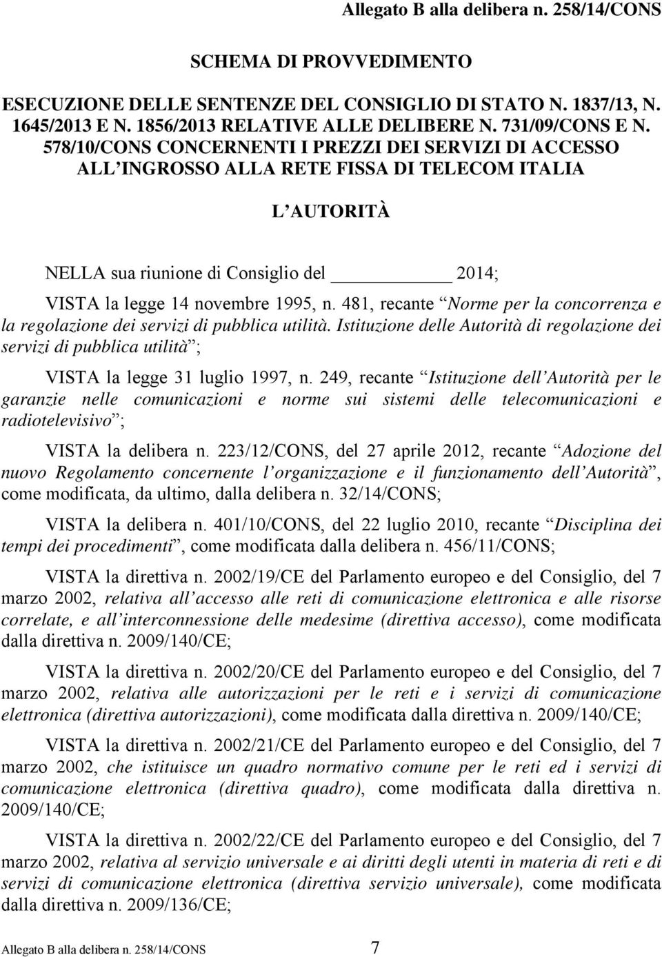 481, recante Norme per la concorrenza e la regolazione dei servizi di pubblica utilità. Istituzione delle Autorità di regolazione dei servizi di pubblica utilità ; VISTA la legge 31 luglio 1997, n.