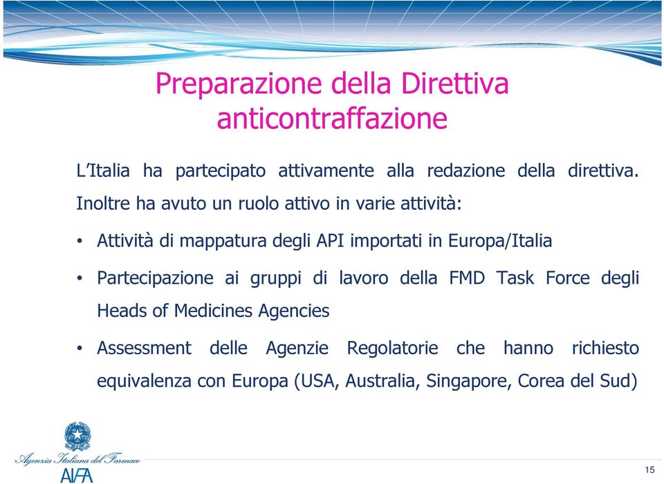 Inoltre ha avuto un ruolo attivo in varie attività: Attività di mappatura degli API importati in Europa/Italia