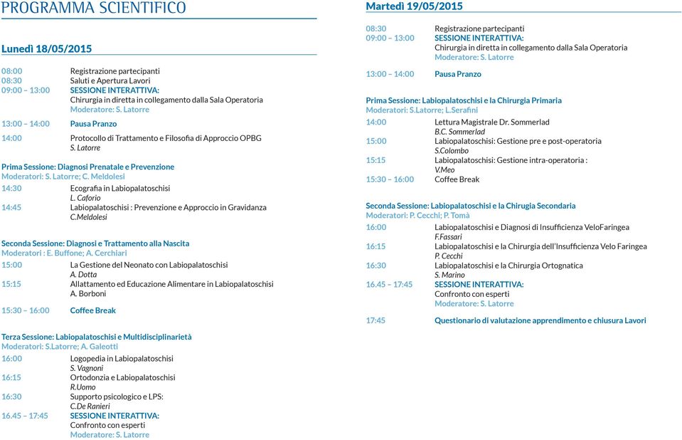 Meldolesi 14:30 Ecografia in Labiopalatoschisi L. Caforio 14:45 Labiopalatoschisi : Prevenzione e Approccio in Gravidanza C.