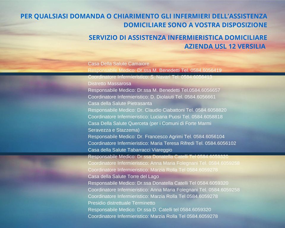 Diolaiuti Tel. 0584.6056661 Casa della Salute Pietrasanta Responsabile Medico: Dr. Claudio Ciabattoni Tel. 0584.6058820 Coordinatore Infermieristico: Luciana Puosi Tel. 0584.6058818 Casa Della Salute Querceta (per i Comuni di Forte Marmi Seravezza e Stazzema) Responsabile Medico: Dr.