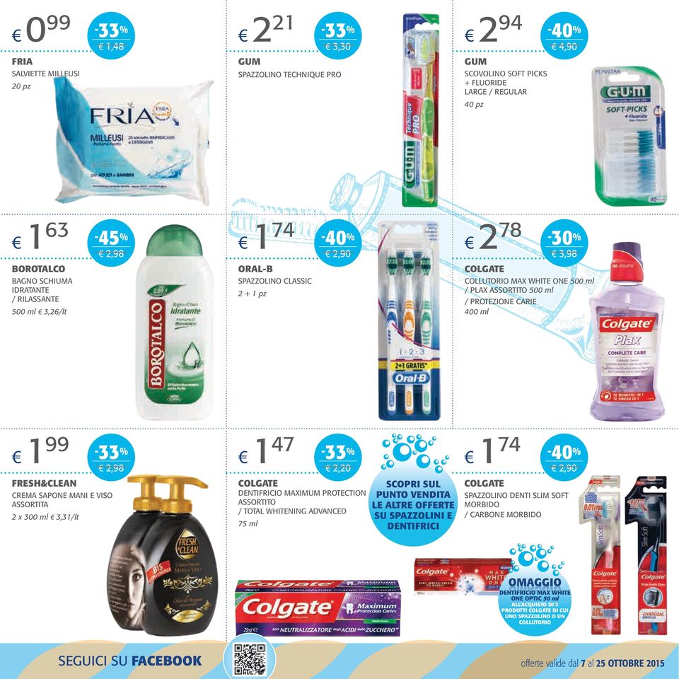 3,3/lt 47,0 COLGATE DENTIFRICIO MAXIMUM PROTECTION / TOTAL WHITENING ADVANCED 75 ml SCOPRI SUL PUNTO VENDITA LE ALTRE OFFERTE SU SPAZZOLINI E DENTIFRICI 74 COLGATE,90 SPAZZOLINO DENTI SLIM SOFT