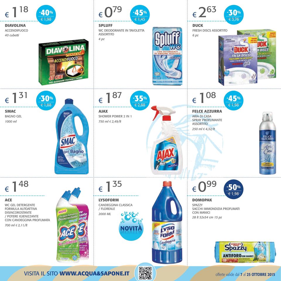 AUTOATTIVA DISINCOROSTANTE / POTERE IGIENIZZANTE CON CANDEGGINA PROFUMATA 700 ml,/lt 35 LYSOFORM CANDEGGINA CLASSICA / FLOREALE 000 ML NOVITà NOVITà