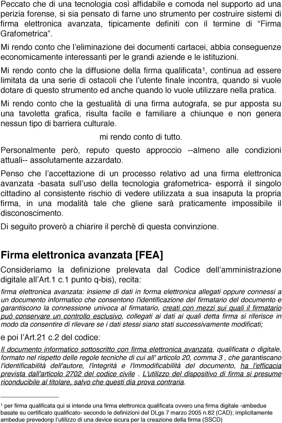 Mi rendo conto che la diffusione della firma qualificata 1, continua ad essere limitata da una serie di ostacoli che l utente finale incontra, quando si vuole dotare di questo strumento ed anche