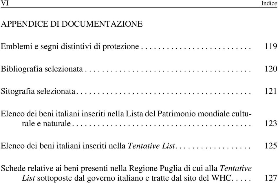 ... 121 Elenco dei beni italiani inseriti nella Lista del Patrimonio mondiale culturale e naturale.