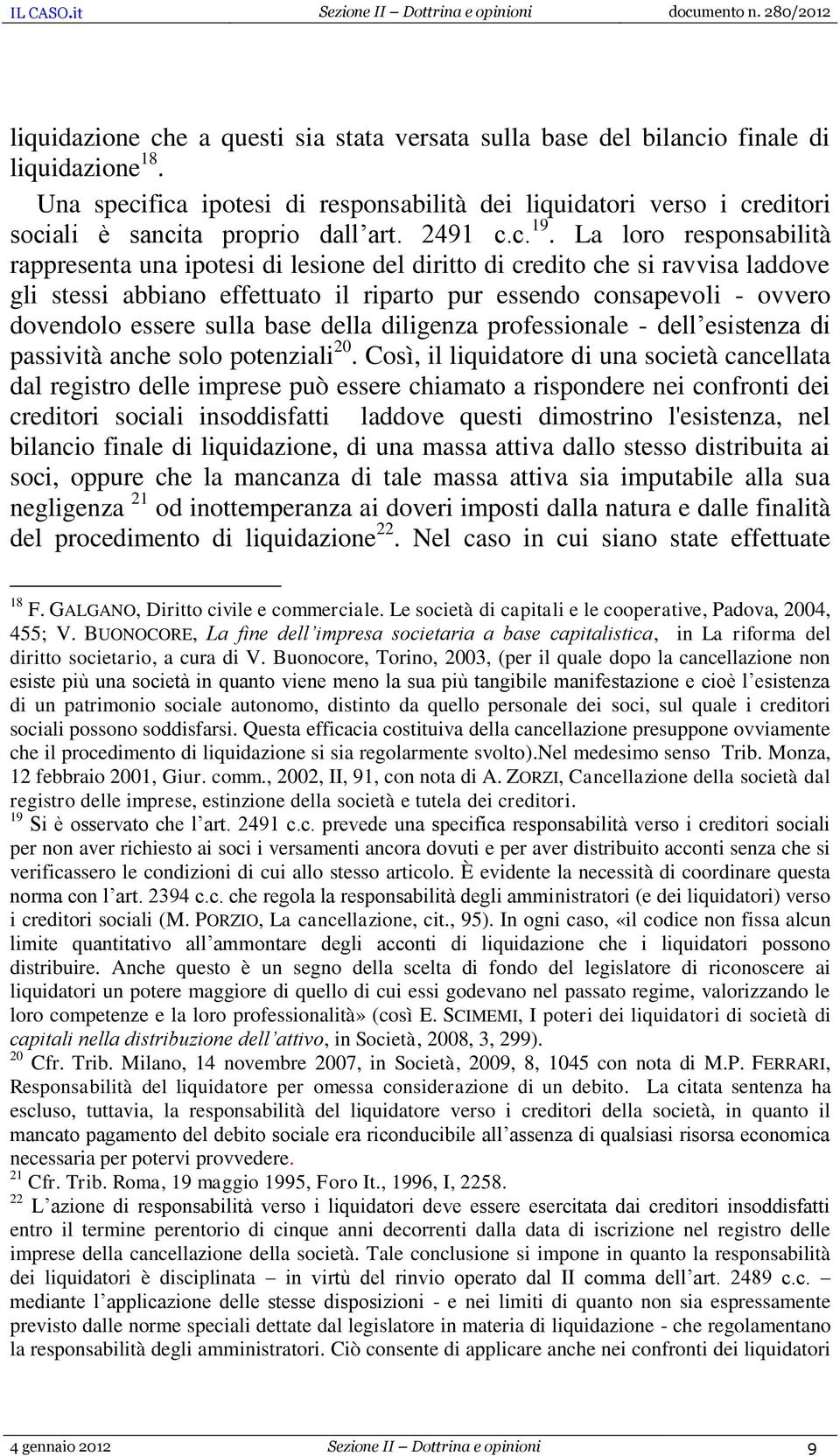 La loro responsabilità rappresenta una ipotesi di lesione del diritto di credito che si ravvisa laddove gli stessi abbiano effettuato il riparto pur essendo consapevoli - ovvero dovendolo essere